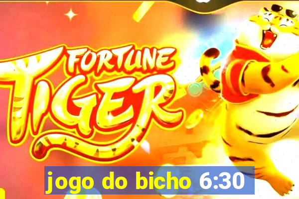 jogo do bicho 6:30